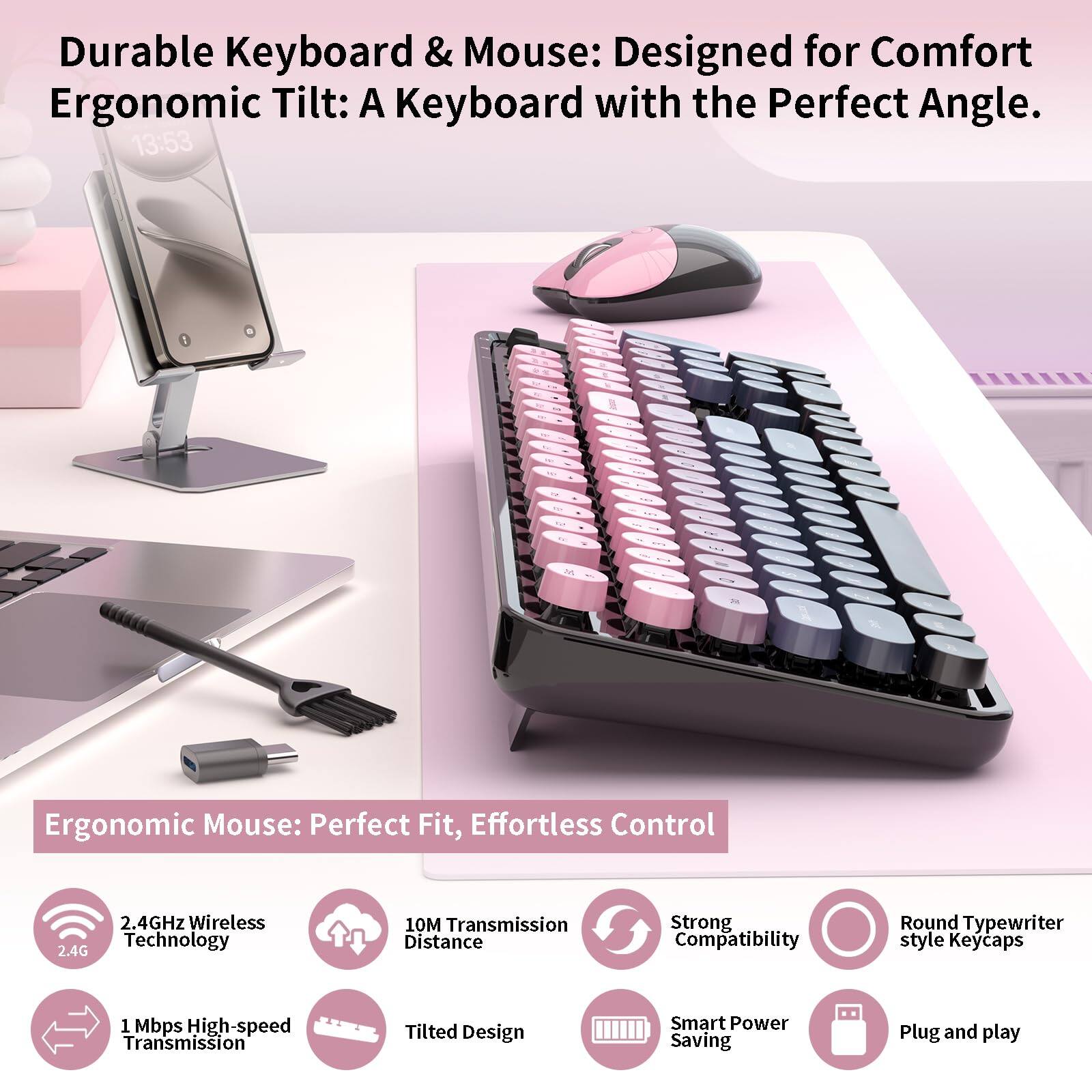 Durable Keyboard & Mouse: Designed for Comfort  
Ergonomic Tilt: A Keyboard with the Perfect Angle.

Ergonomic Mouse: Perfect Fit, Effortless Control

- 2.4GHz Wireless Technology
- 10M Transmission Distance
- 1 Mbps High-speed Transmission
- Tilted Design
- Strong Compatibility
- Round Typewriter style Keycaps
- Smart Power Saving
- Plug and play