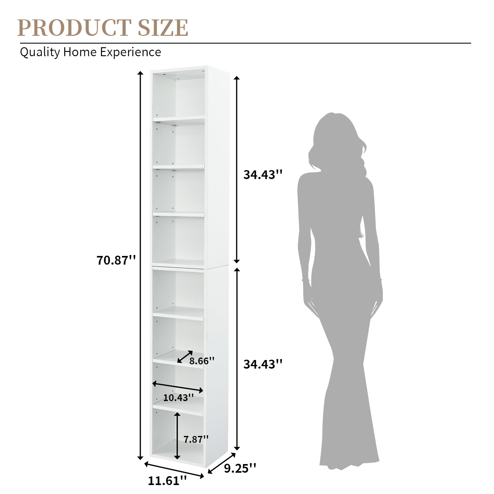 PRODUCT SIZE  
Quality Home Experience  

- Height: 70.87"  
- Width: 34.43"  
- Depth: 11.61"  
- Shelf 1: 10.43"  
- Shelf 2: 8.66"  
- Shelf 3: 7.87"  
- Shelf 4: 9.25"