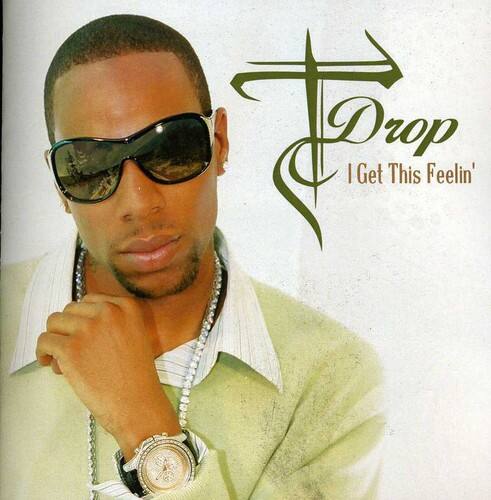T-Drop  
I Get This Feelin'