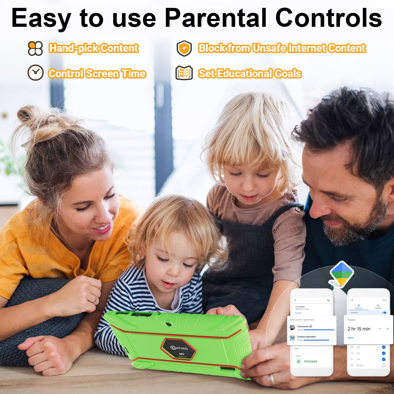 Easy to use Parental Controls

Hand-pick Content
Block from Unsafe Internet Content
Control Screen Time
Set Educational Goals