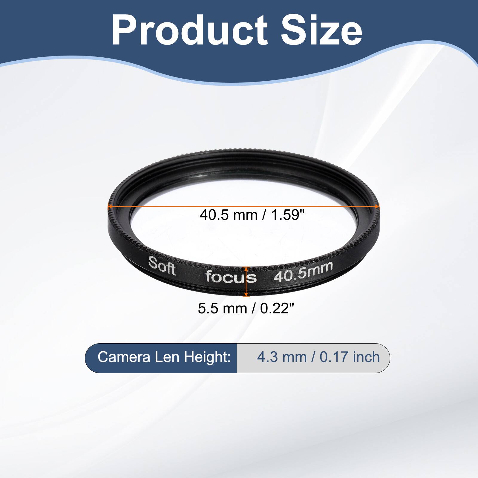 Product Size  
40.5 mm / 1.59"  
Soft focus 40.5mm  
5.5 mm / 0.22"  
Camera Len Height: 4.3 mm / 0.17 inch
