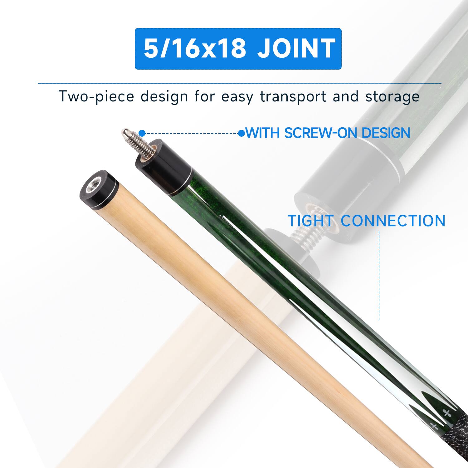 5/16x18 JOINT
Two-piece design for easy transport and storage
WITH SCREW-ON DESIGN
TIGHT CONNECTION
