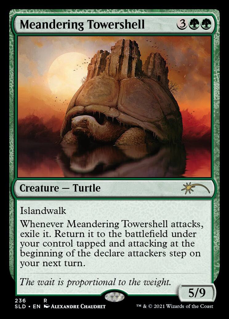 Meandering Towershell  
Creature — Turtle  
Islandwalk  
Whenever Meandering Towershell attacks, exile it. Return it to the battlefield under your control tapped and attacking at the beginning of the declare attackers step on your next turn.  
The wait is proportional to the weight.  
5/9  
236  
SLD • EN  
ALEXANDRE CHAUDRET  
TM & © 2021 Wizards of the Coast