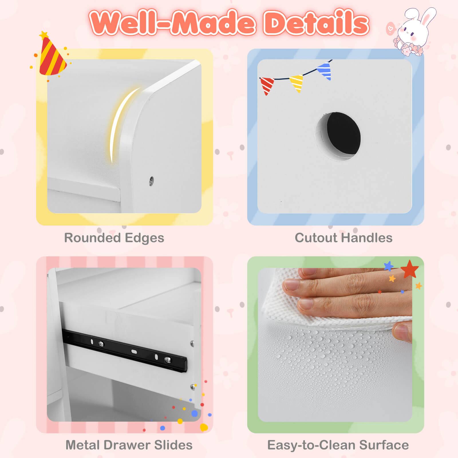 Well-Made Details

- Rounded Edges
- Cutout Handles
- Metal Drawer Slides
- Easy-to-Clean Surface