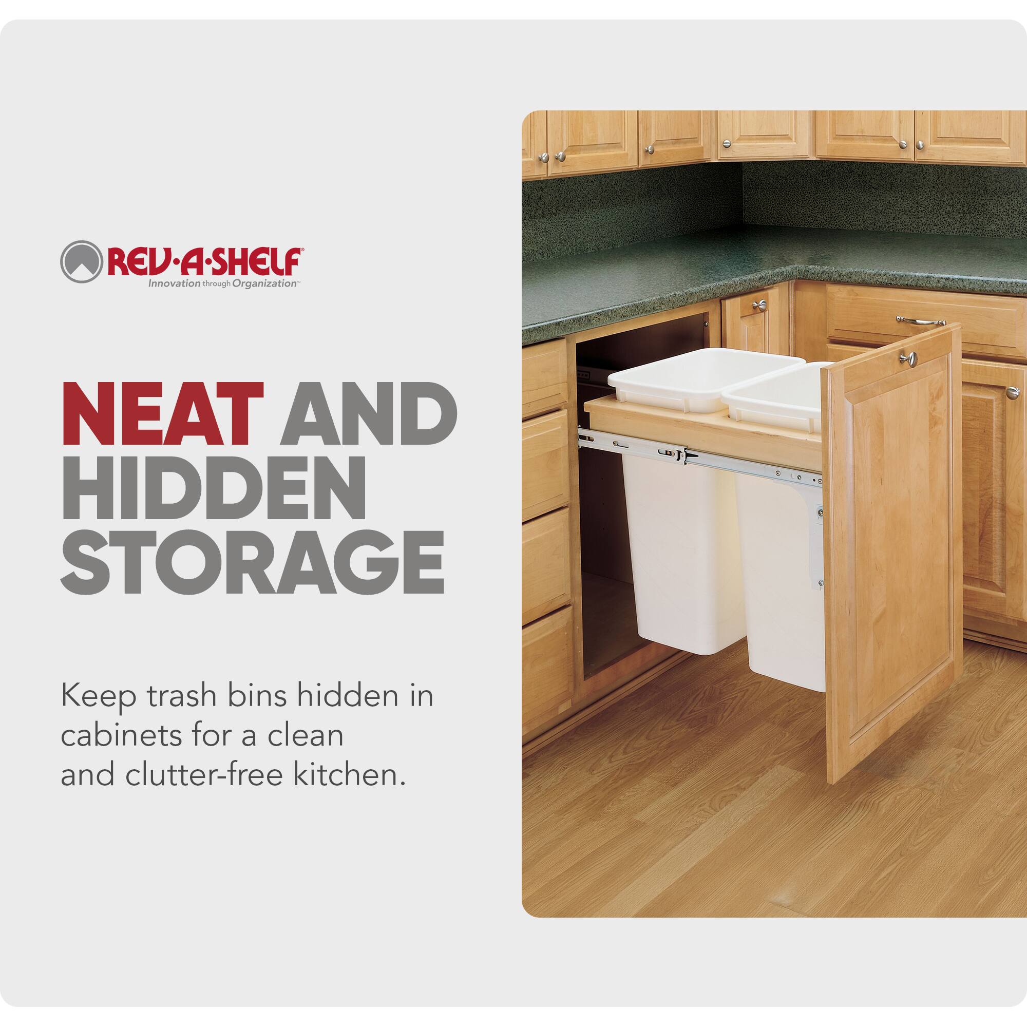REV-A-SHELF  
Innovation through Organization  

NEAT AND HIDDEN STORAGE  

Keep trash bins hidden in cabinets for a clean and clutter-free kitchen.
