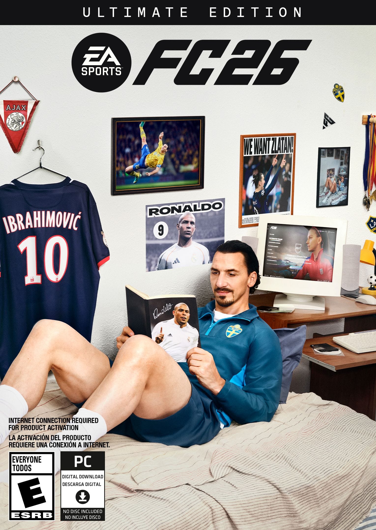 **AJAX ULTIMATE EDITION EA FC26 SPORTS**
**WE WANT ZLATAN!**
**IBRAHIMOVIC 10**
**RONALDO 9**
**INTERNET CONNECTION REQUIRED FOR PRODUCT ACTIVATION**
**LA ACTIVACIÓN DEL PRODUCTO REQUIERE UNA CONEXIÓN A INTERNET.**
**EVERYONE PC**
**TODOS**
**DIGITAL DOWNLOAD**
**DESCARGA DIGITAL**
**NO DISC INCLUDED**
**NO INCLUYE DISCO**
**ESRB E**