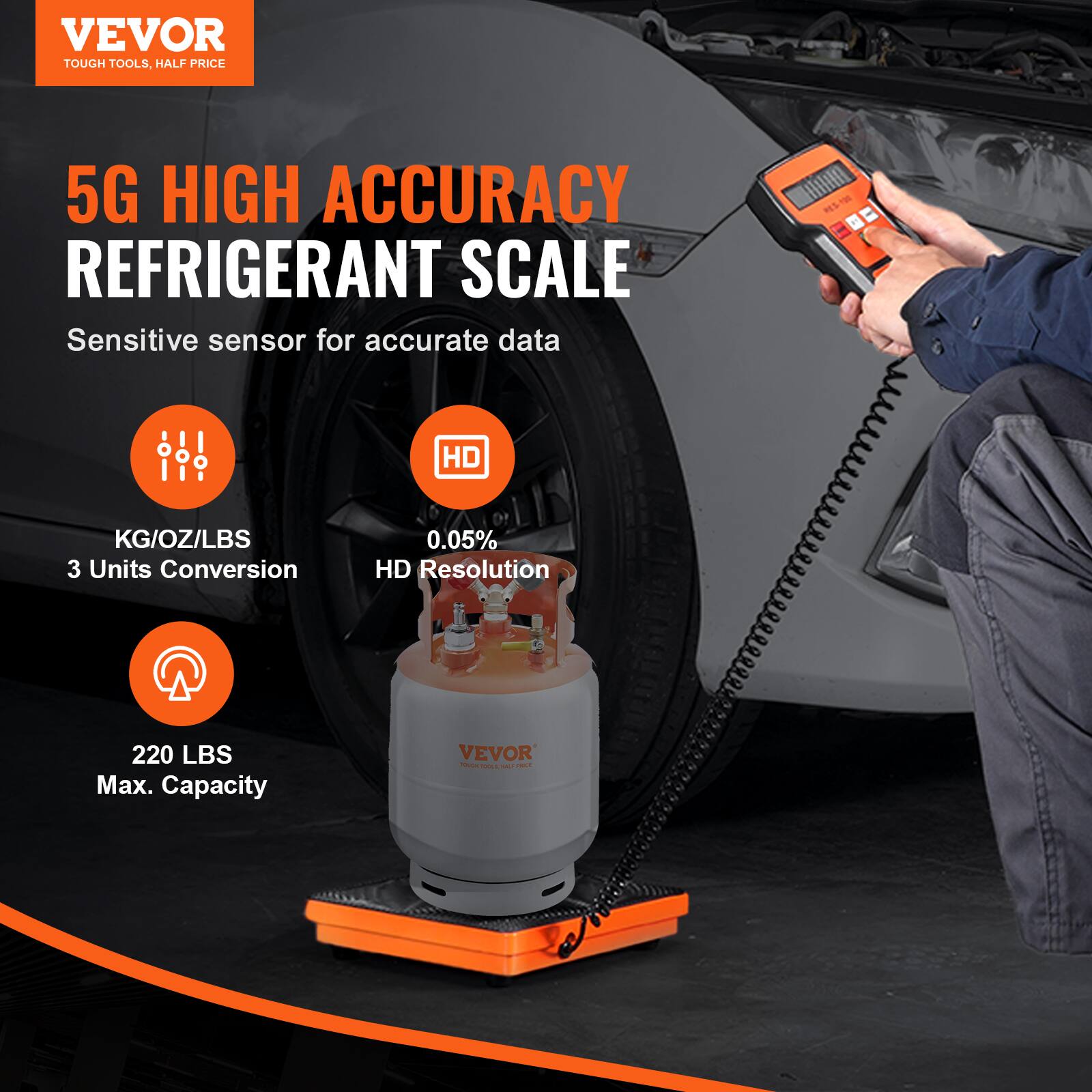 VEVOR TOUGH TOOLS. HALF PRICE

5G HIGH ACCURACY REFRIGERANT SCALE

Sensitive sensor for accurate data

- KG/OZ/LBS
- 3 Units Conversion
- HD Resolution
- 0.05%
- 220 LBS Max. Capacity