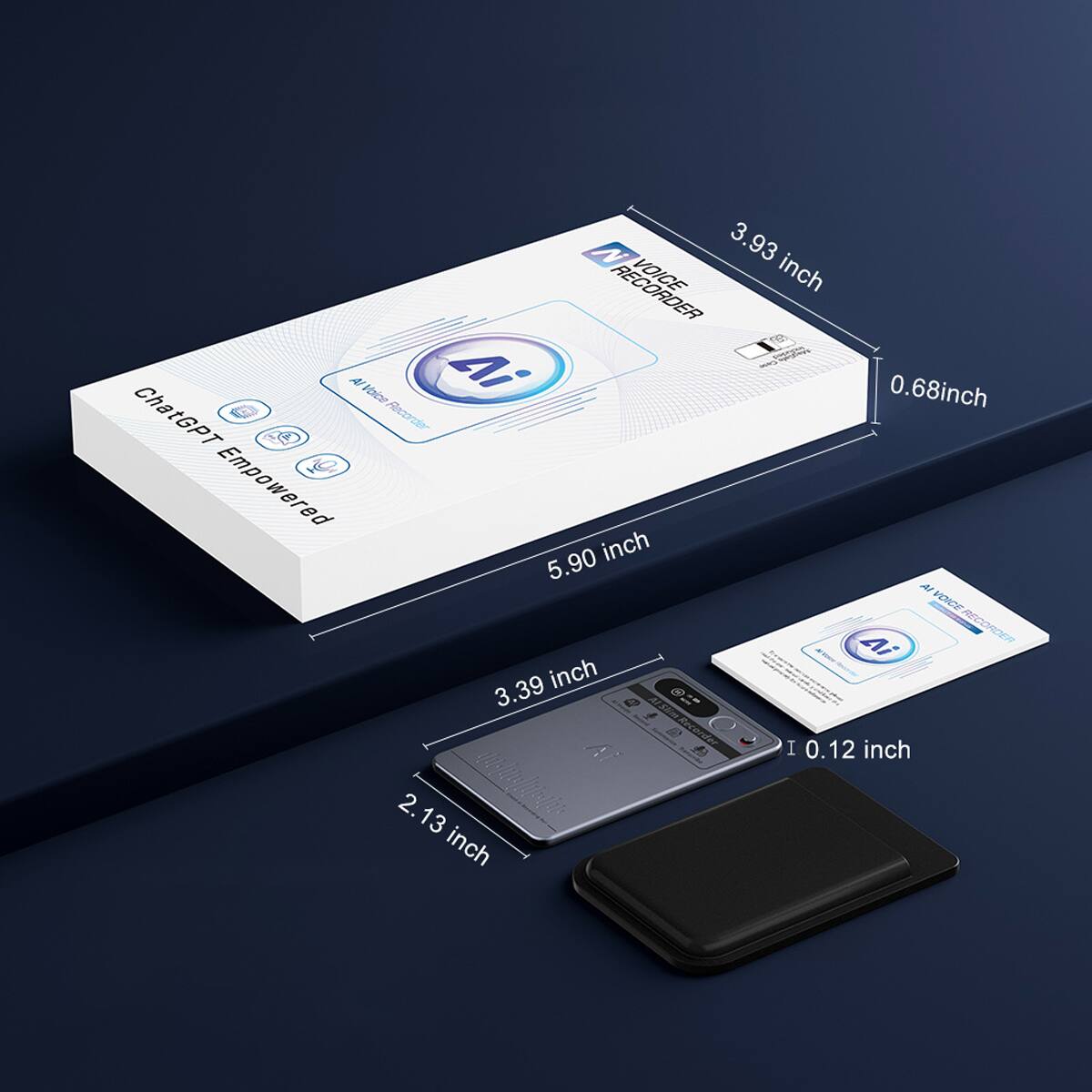 N 3.93 inch RECORDER VOICE  
ChatGPT Empowered 5.90 inch  
AI Voice Recorder  
3.39 inch  
0.68 inch  
0.12 inch  
2.13 inch