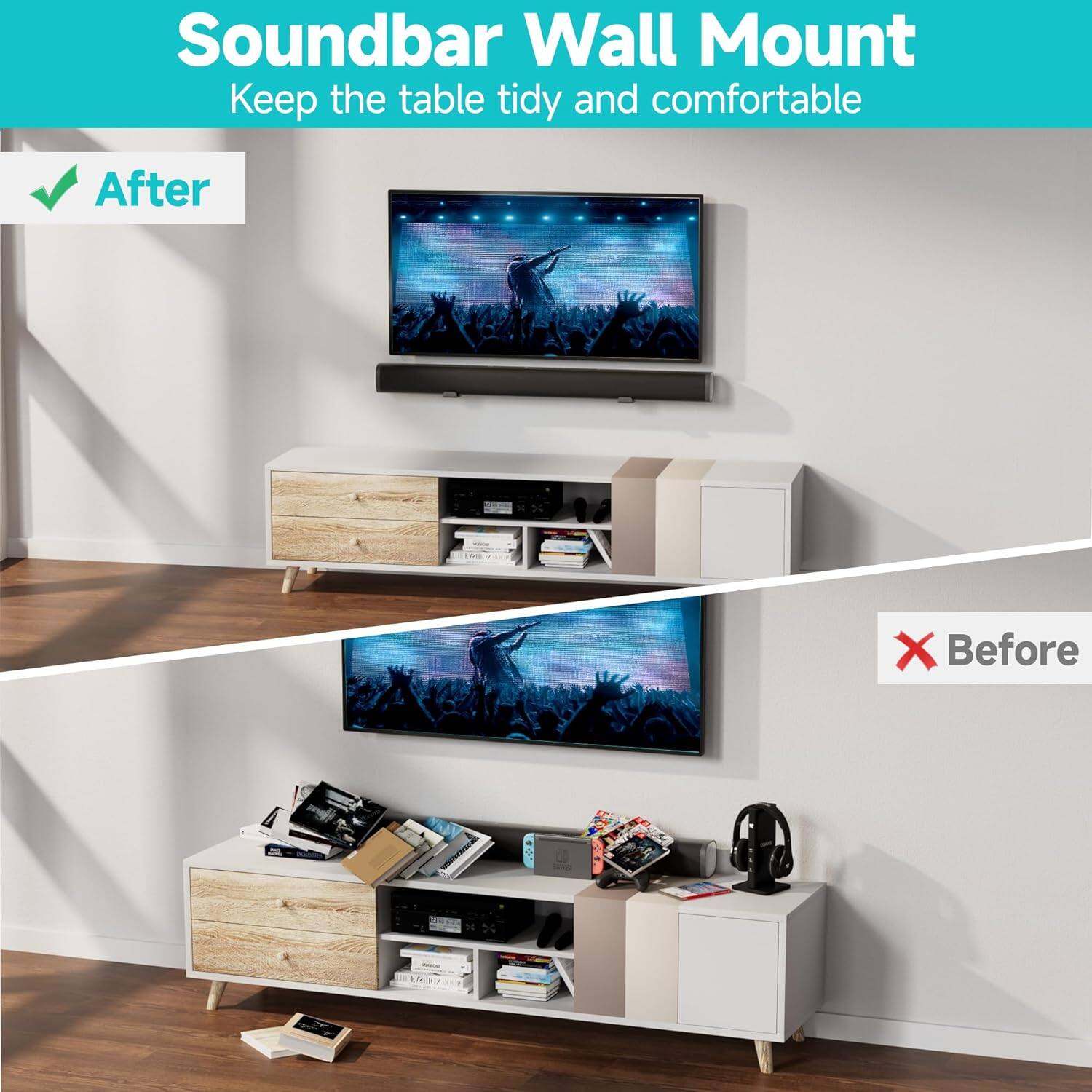 Soundbar Wall Mount  
Keep the table tidy and comfortable  

After  
Before