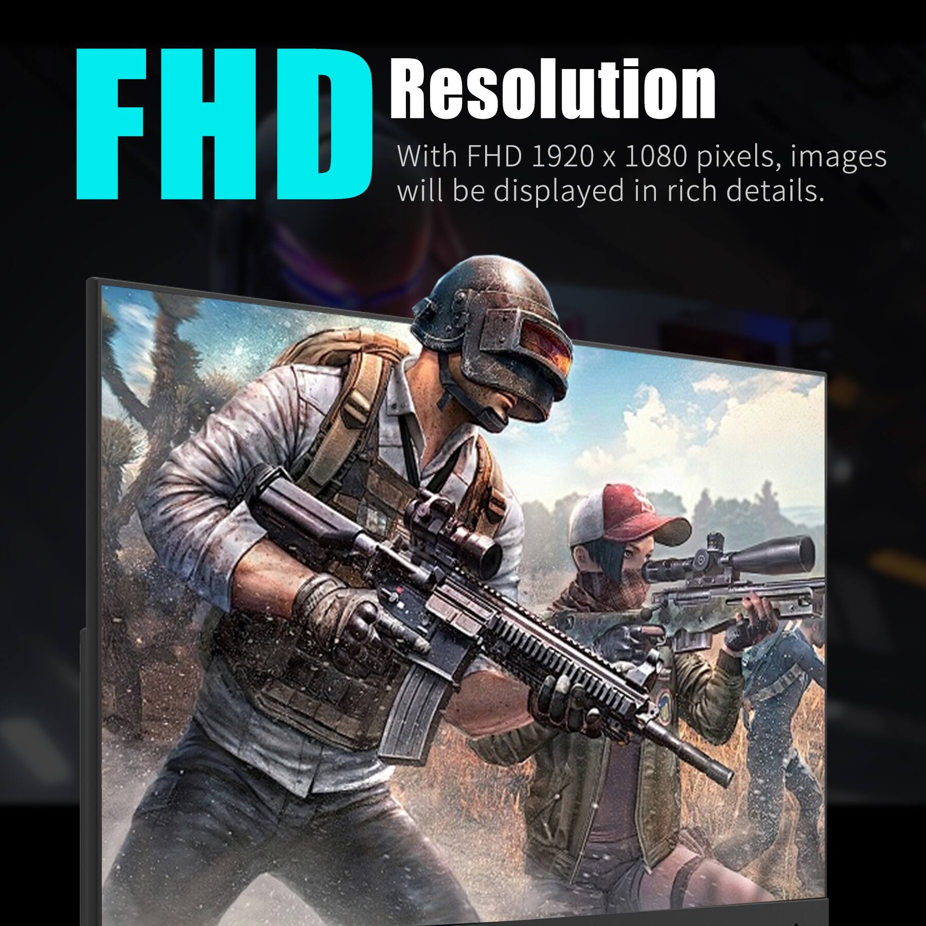 FHD Resolution  
With FHD 1920 x 1080 pixels, images will be displayed in rich details.