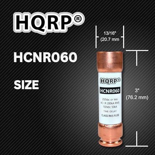 HQRP 13/16" (20.7 mm) HCNR060 SIZE  
3" (76.2 mm)  
250Vac or less (76.2 mm)  
AC 200kA RMS  
150Vdc 50kA  
TIME DELAY  
CLASS RK5 FUSE