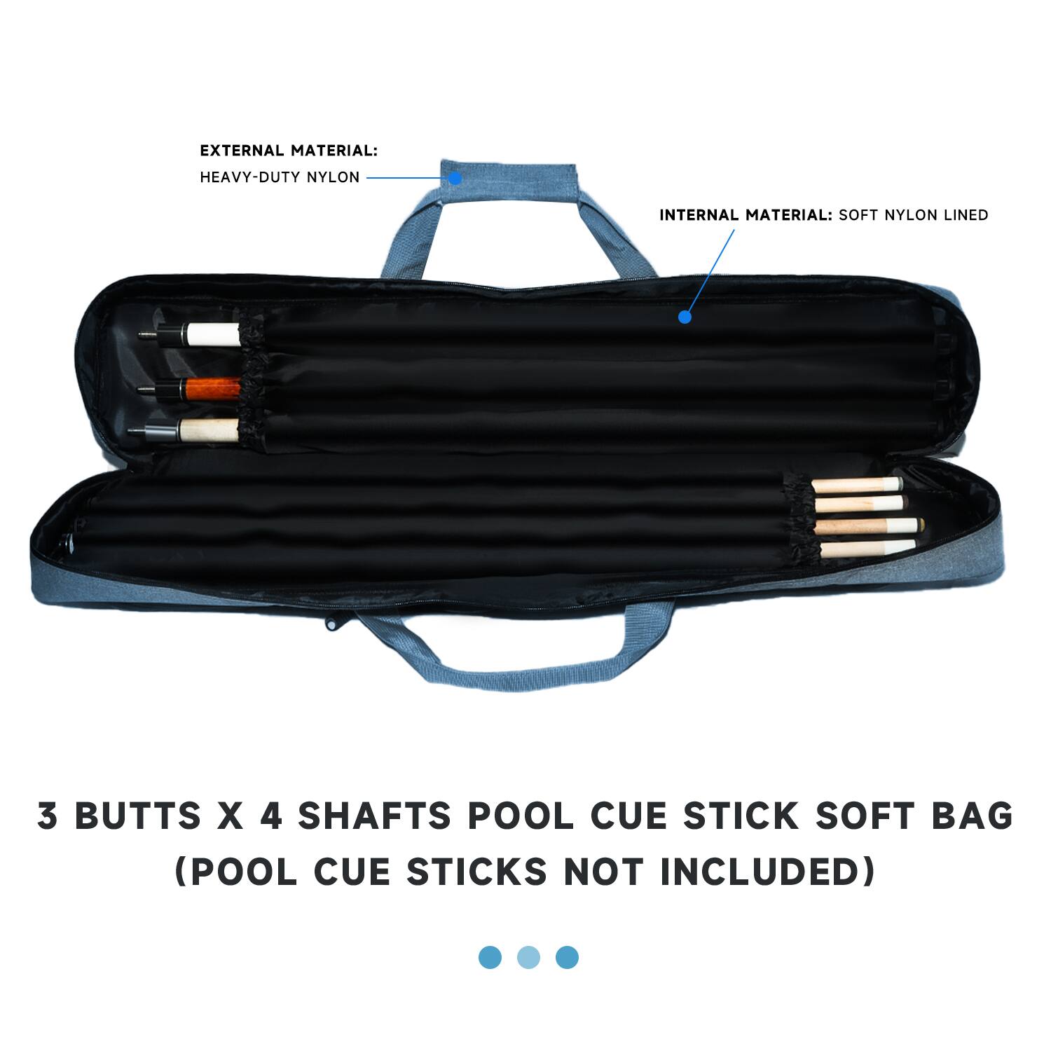 EXTERNAL MATERIAL: HEAVY-DUTY NYLON
INTERNAL MATERIAL: SOFT NYLON LINED
3 BUTTS X 4 SHAFTS POOL CUE STICK SOFT BAG (POOL CUE STICKS NOT INCLUDED)