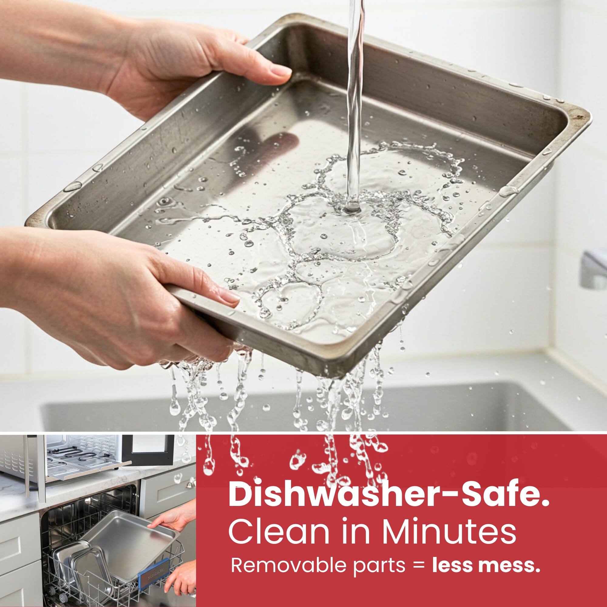 Dishwasher-Safe.  
Clean in Minutes  
Removable parts = less mess.