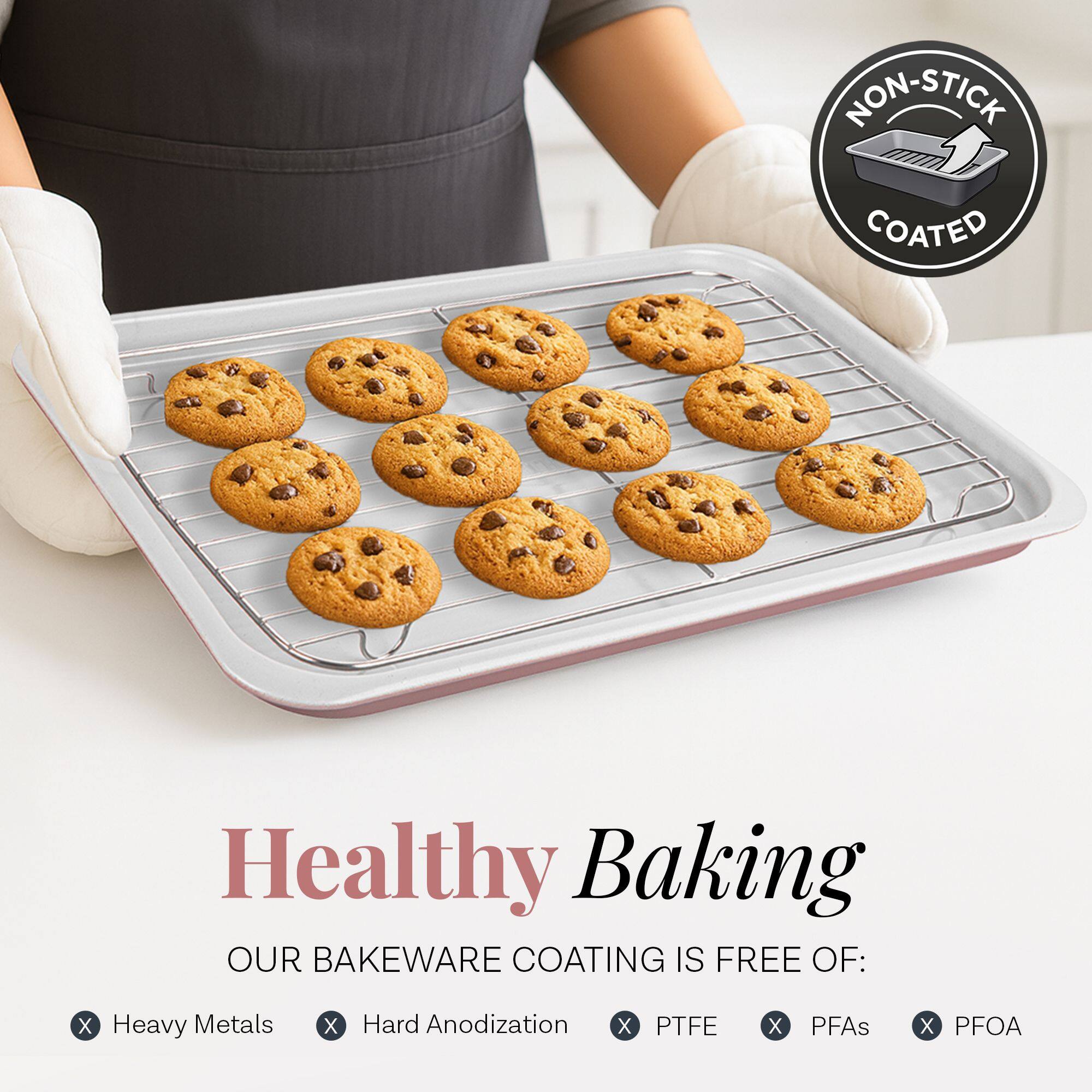 Healthy Baking

OUR BAKEWARE COATING IS FREE OF:

- Heavy Metals
- Hard Anodization
- PTFE
- PFAs
- PFOA

NON-STICK COATED