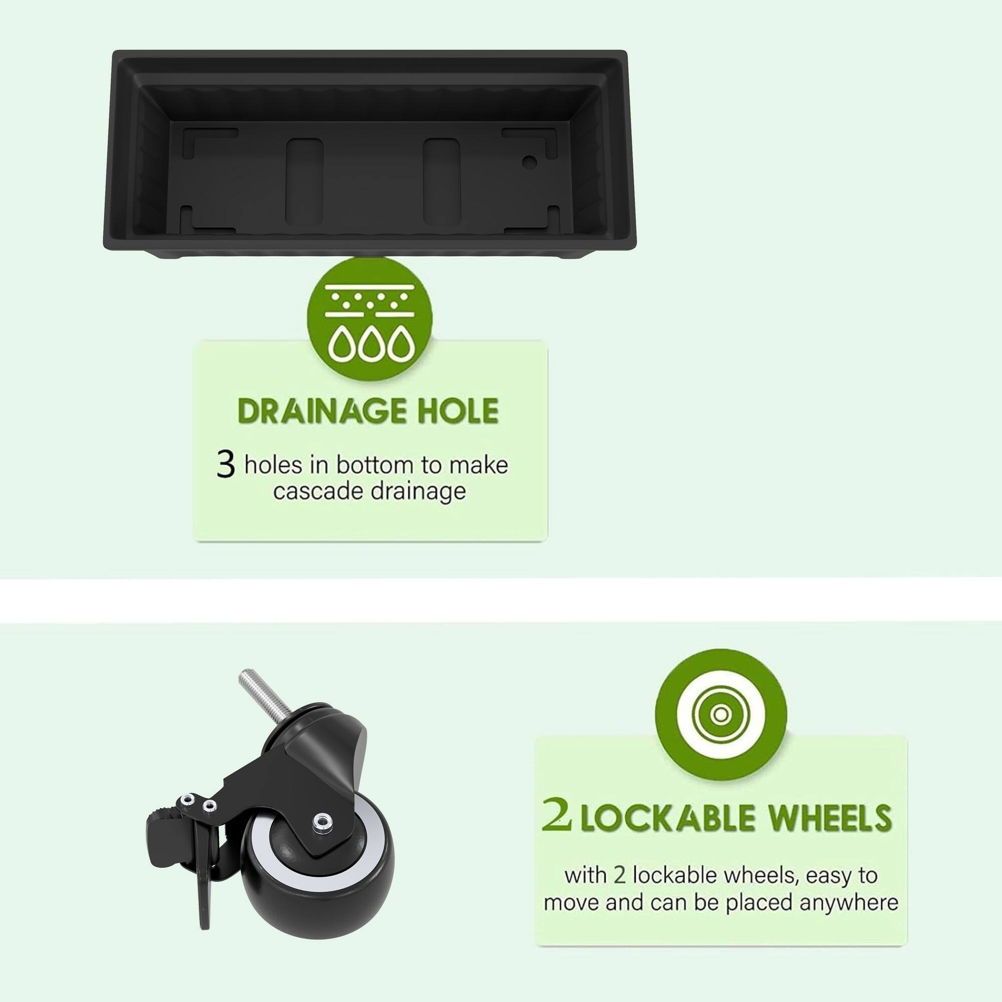 **DRAINAGE HOLE**  
3 holes in bottom to make cascade drainage

**2 LOCKABLE WHEELS**  
with 2 lockable wheels, easy to move and can be placed anywhere