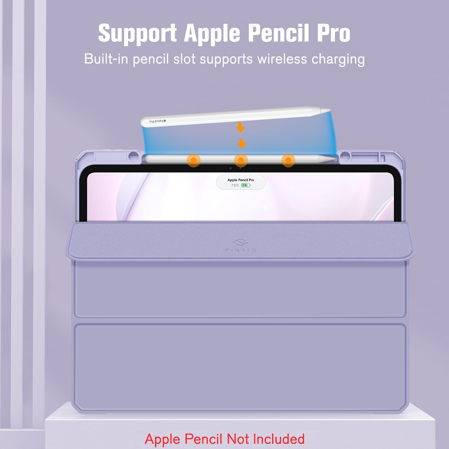 Support Apple Pencil Pro  
Built-in pencil slot supports wireless charging  

Apple Pencil Pro 75%  

FINTIE  

Apple Pencil Not Included
