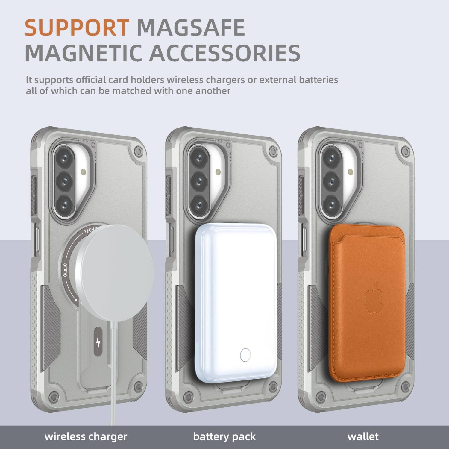 SUPPORT MAGSAFE MAGNETIC ACCESSORIES

It supports official card holders, wireless chargers, or external batteries, all of which can be matched with one another

TECH
wireless charger
battery pack
wallet