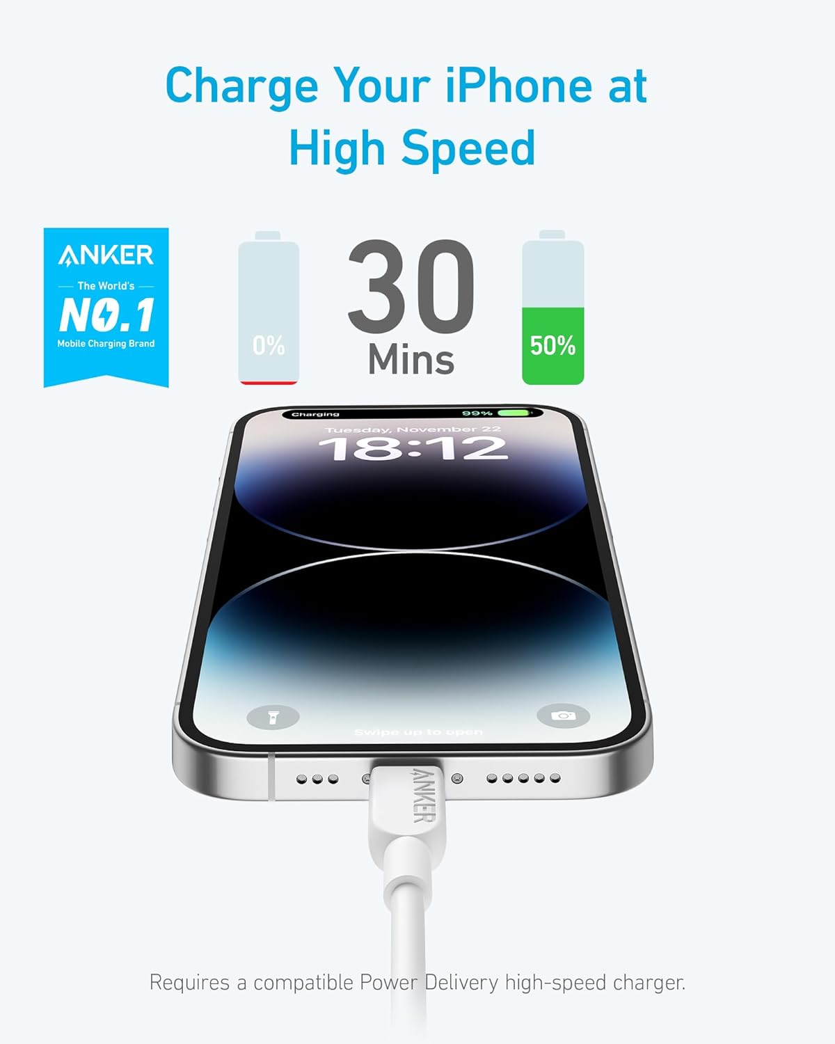 Charge Your iPhone at High Speed

ANKER
The World's No.1 Mobile Charging Brand

30 Mins
0% to 50%

Requires a compatible Power Delivery high-speed charger.