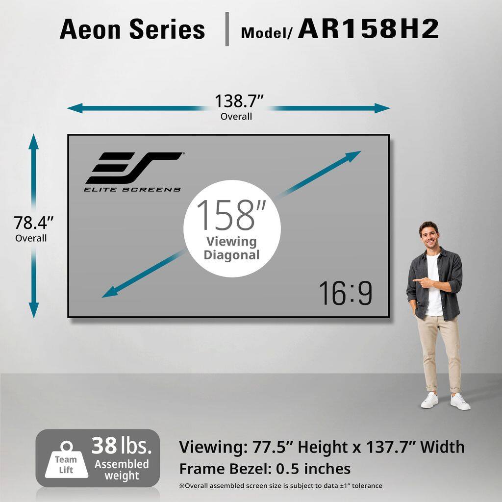 Aeon Series  
Model/ AR158H2  

138.7" Overall  
78.4" Overall  
158" Viewing Diagonal  
16:9  

38 lbs.  
Team Assembled  
Frame Bezel: 0.5 inches  

Viewing: 77.5" Height x 137.7" Width  
Overall assembled screen size is subject to data +1" tolerance