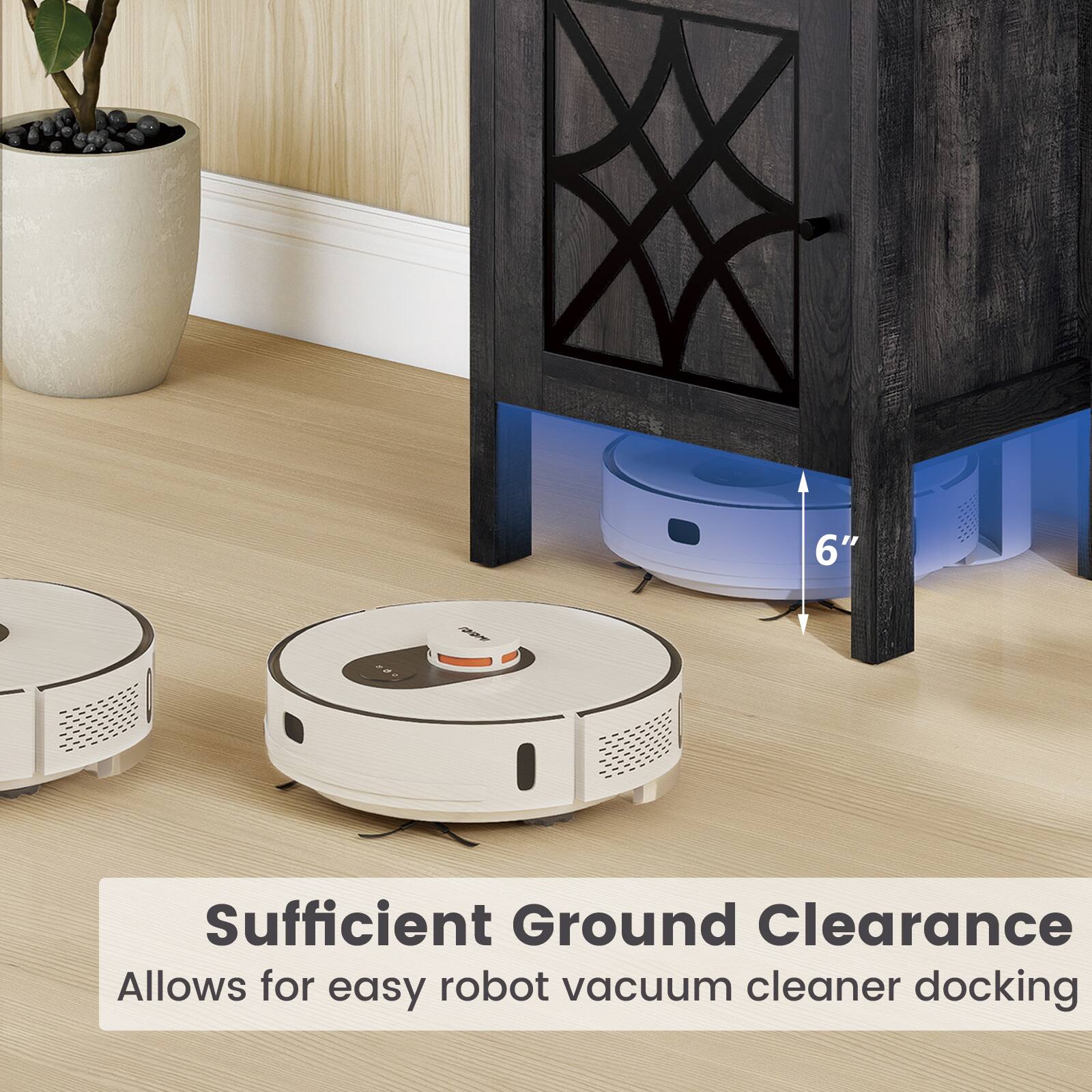 Sufficient Ground Clearance  
Allows for easy robot vacuum cleaner docking