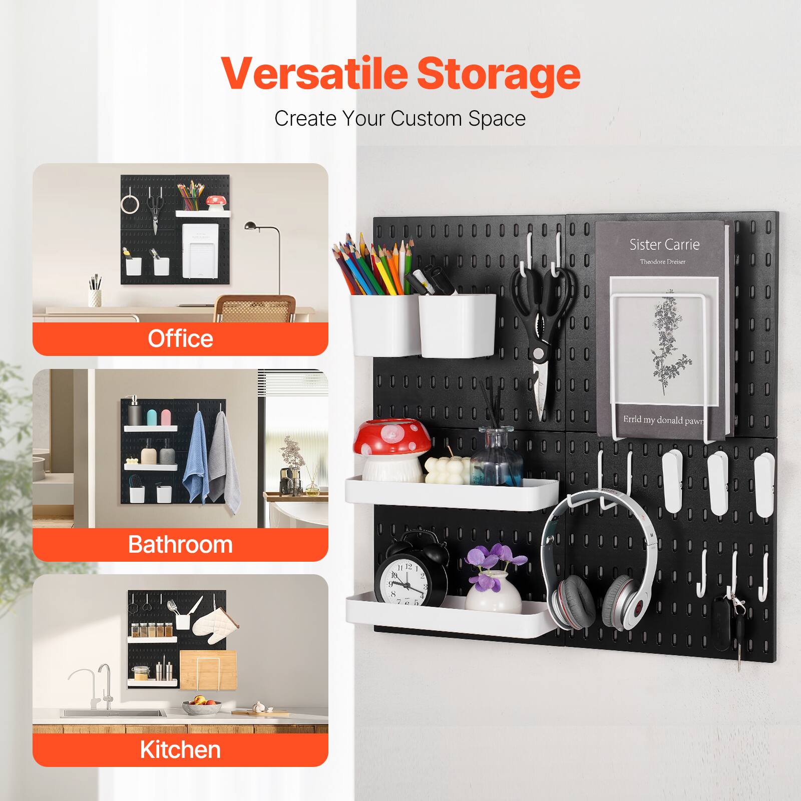 Versatile Storage  
Create Your Custom Space  

Office  
Bathroom  
Kitchen  

Sister Carrie  
Thendner Cheiser  

Errid my donald pawn
