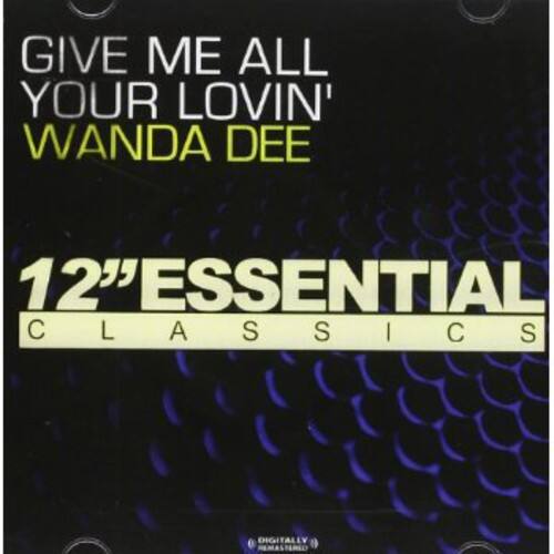 GIVE ME ALL YOUR LOVIN'  
WANDA DEE  

12" ESSENTIAL CLASSICS  

DIGITALLY