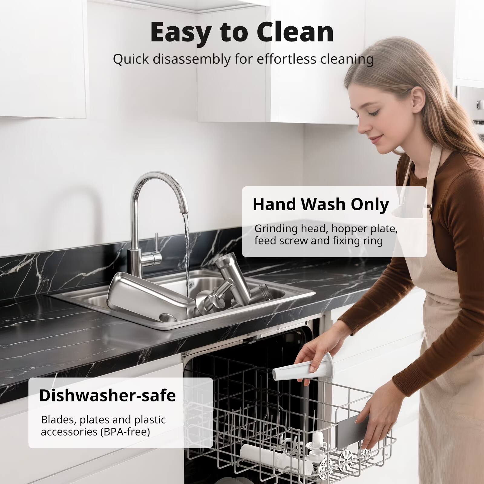 Easy to Clean  
Quick disassembly for effortless cleaning  

Hand Wash Only  
Grinding head, hopper plate, feed screw and fixing ring  

Dishwasher-safe  
Blades, plates and plastic accessories (BPA-free)