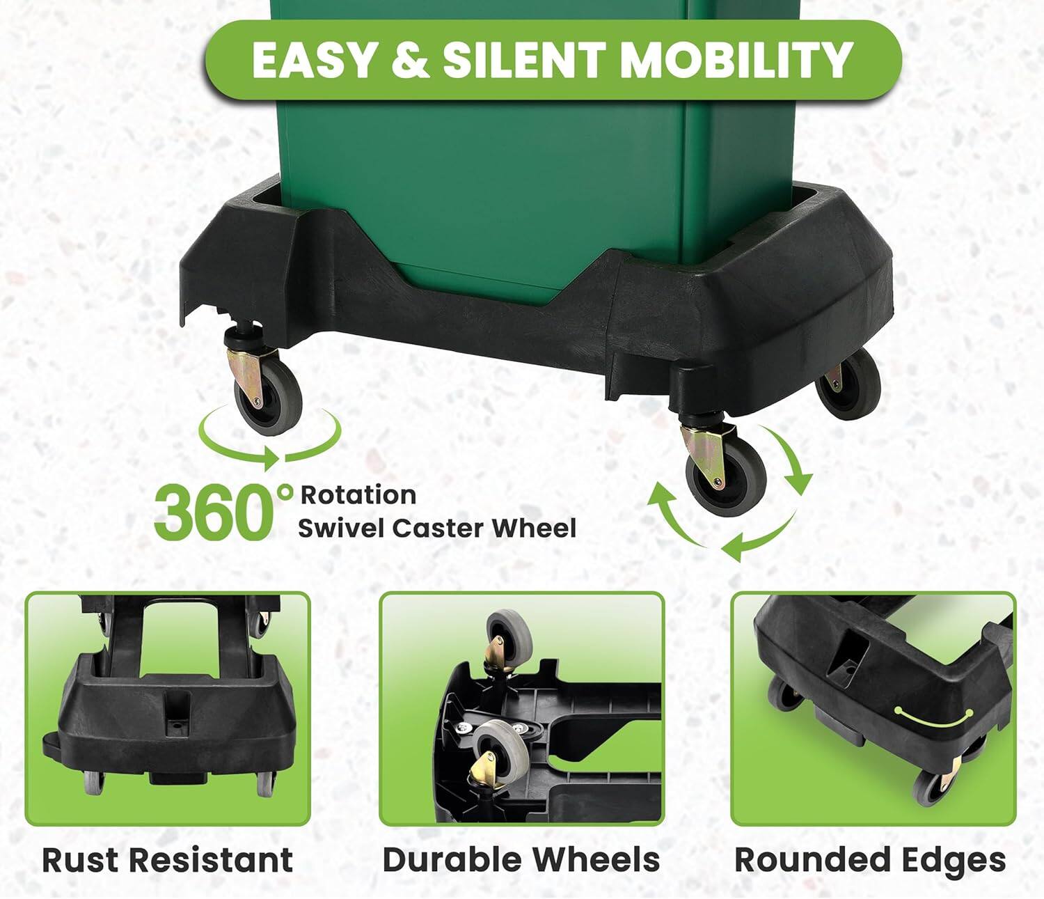 EASY & SILENT MOBILITY
360° Rotation Swivel Caster Wheel
Rust Resistant
Durable Wheels
Rounded Edges