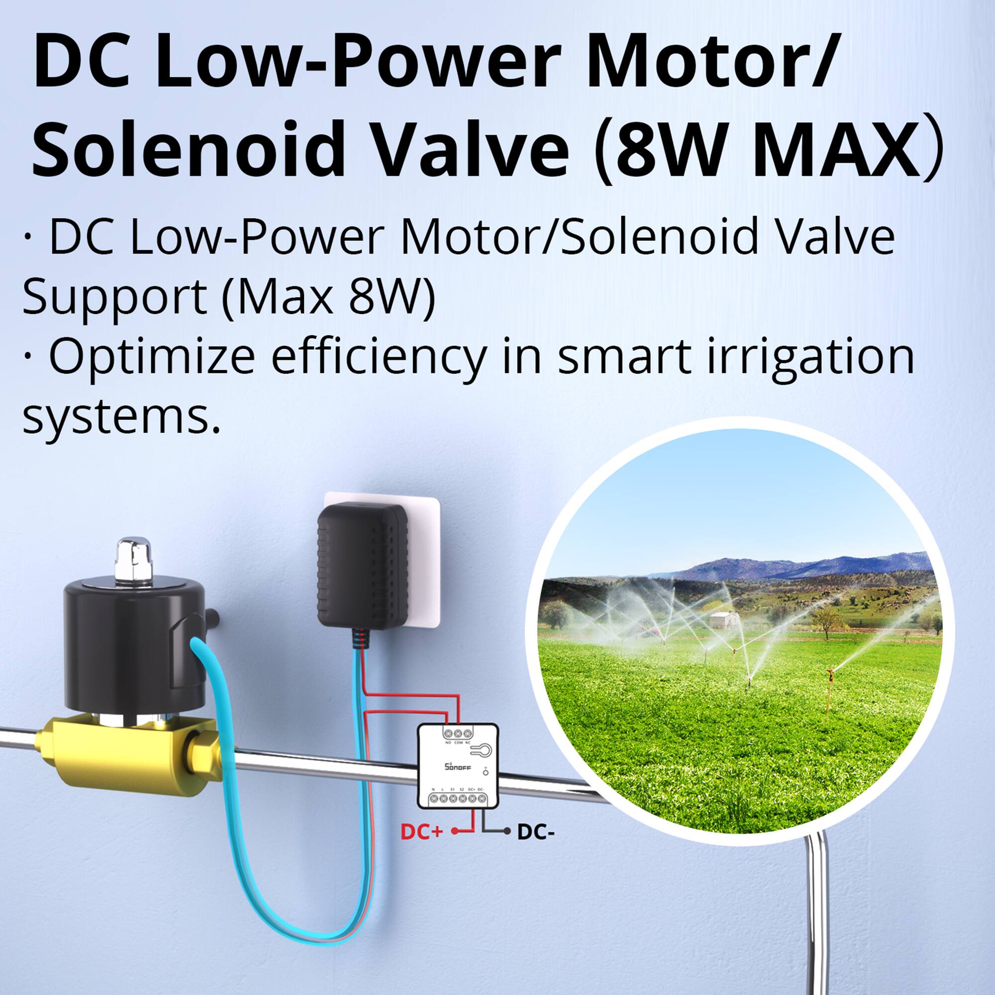 DC Low-Power Motor/Solenoid Valve (8W MAX)

- DC Low-Power Motor/Solenoid Valve Support (Max 8W)
- Optimize efficiency in smart irrigation systems.
