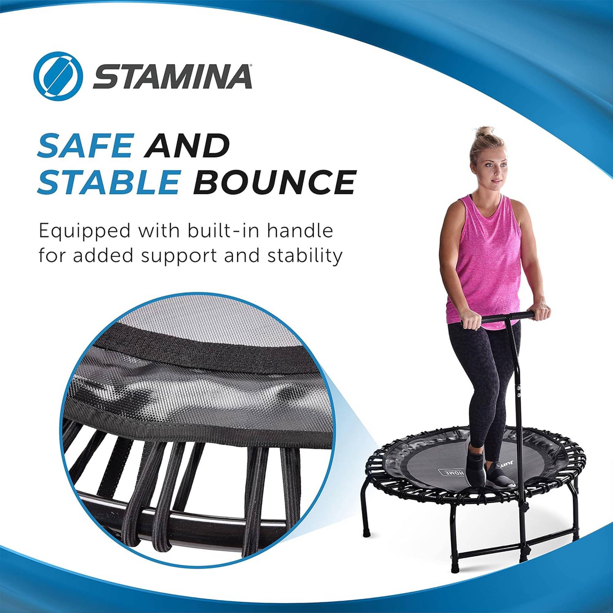STAMINA  
SAFE AND STABLE BOUNCE  
Equipped with built-in handle for added support and stability