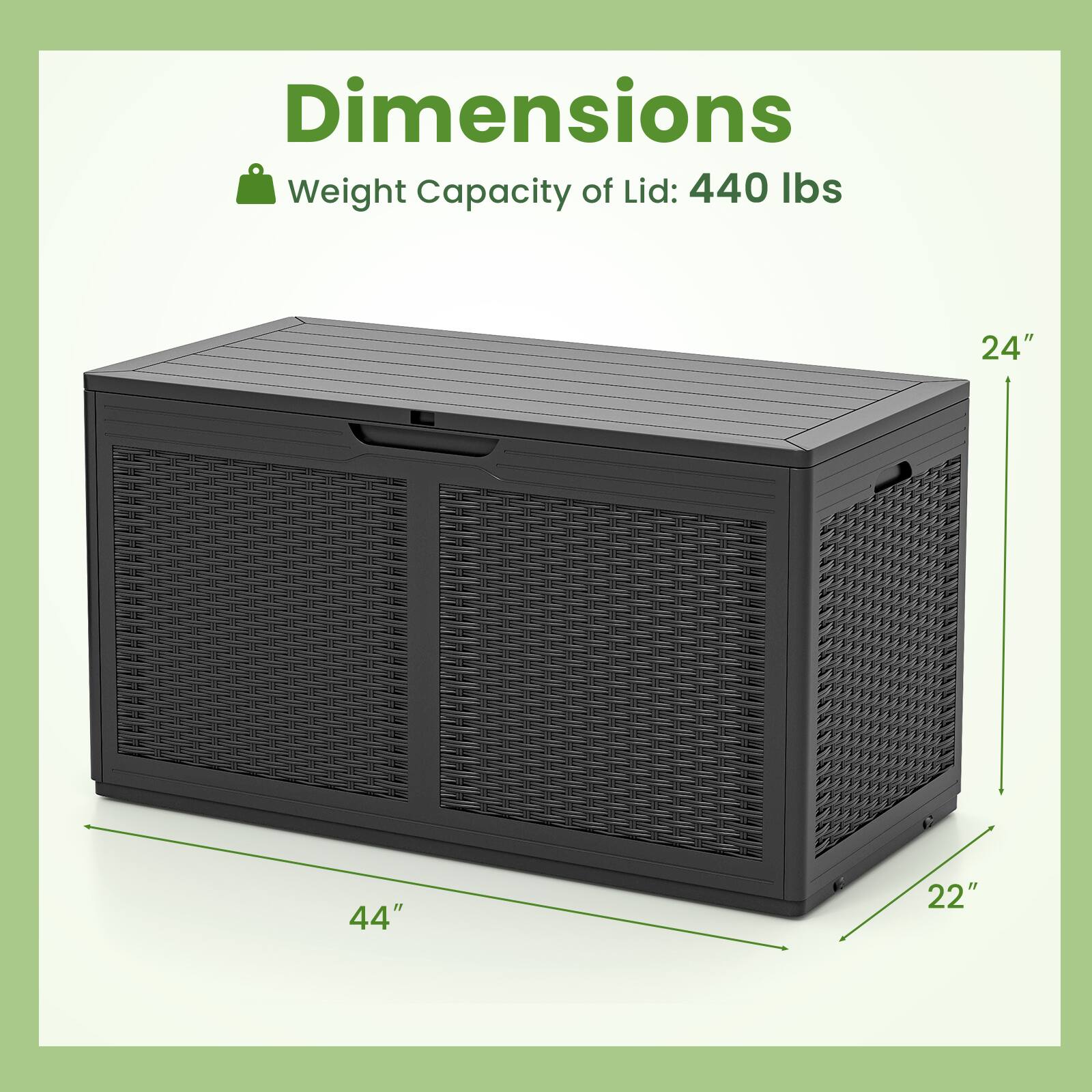 Dimensions  
Weight Capacity of Lid: 440 lbs  
24" x 44" x 22"