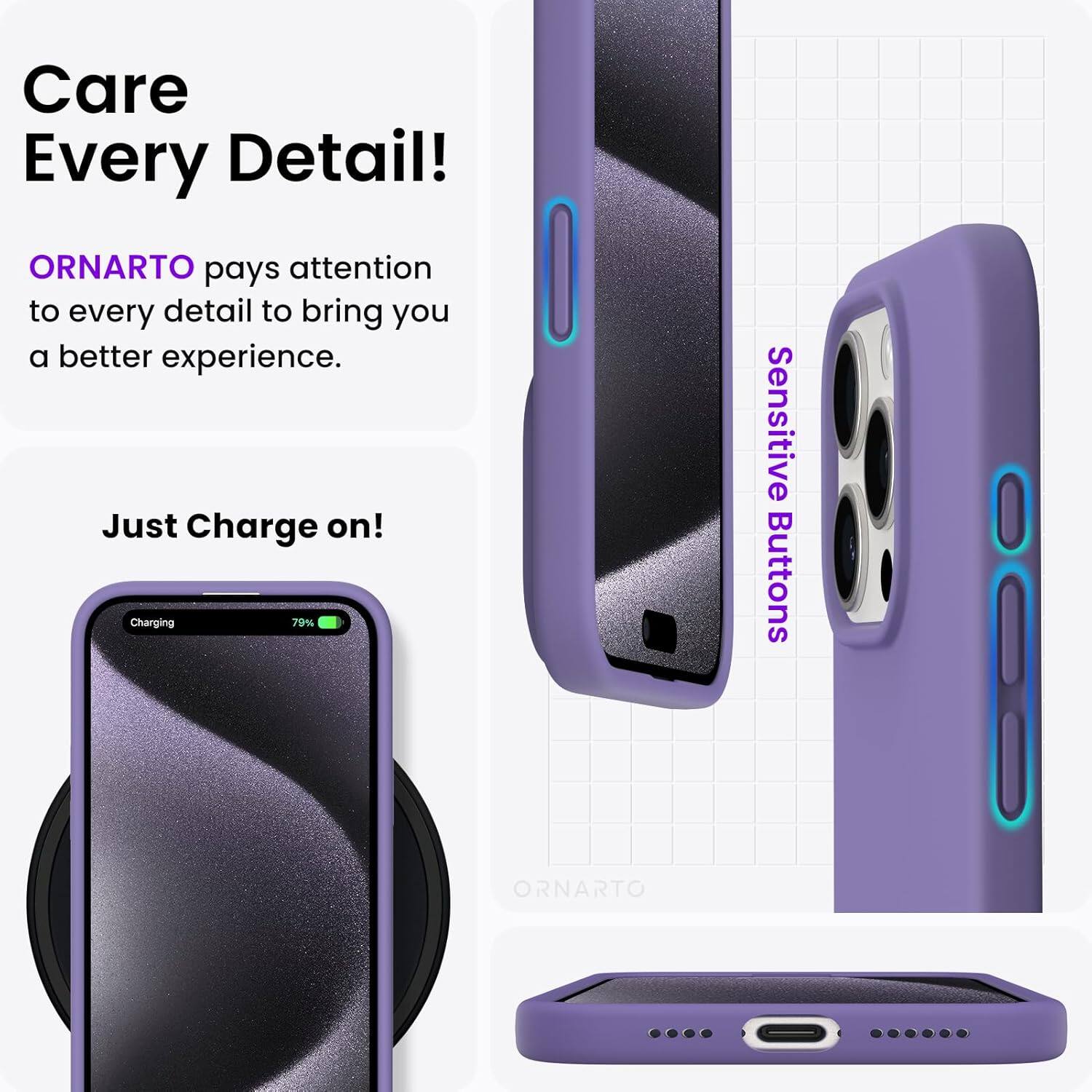 Care Every Detail! ORNARTO pays attention to every detail to bring you a better experience. Just Charge on! Charging 79% Sensitive Buttons ORNARTO