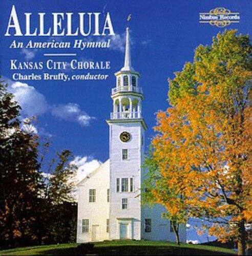 ALLELUIA  
An American Hymnal  
KANSAS CITY CHORALE  
Charles Bruffy, conductor  
Nimbus Records