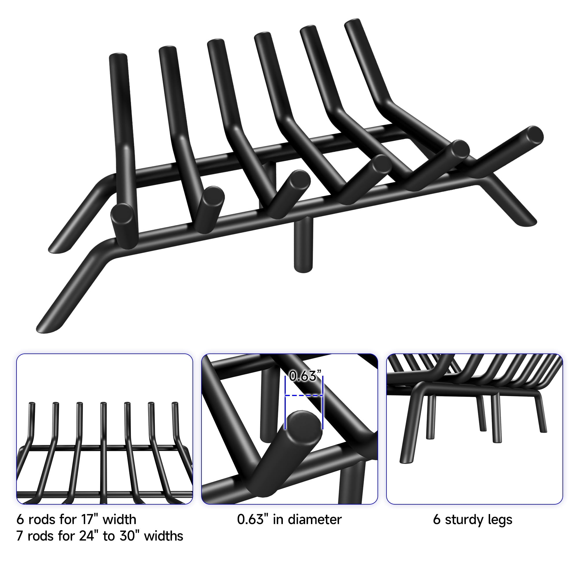 - 6 rods for 17" width
- 7 rods for 24" to 30" widths
- 0.63" in diameter
- 6 sturdy legs