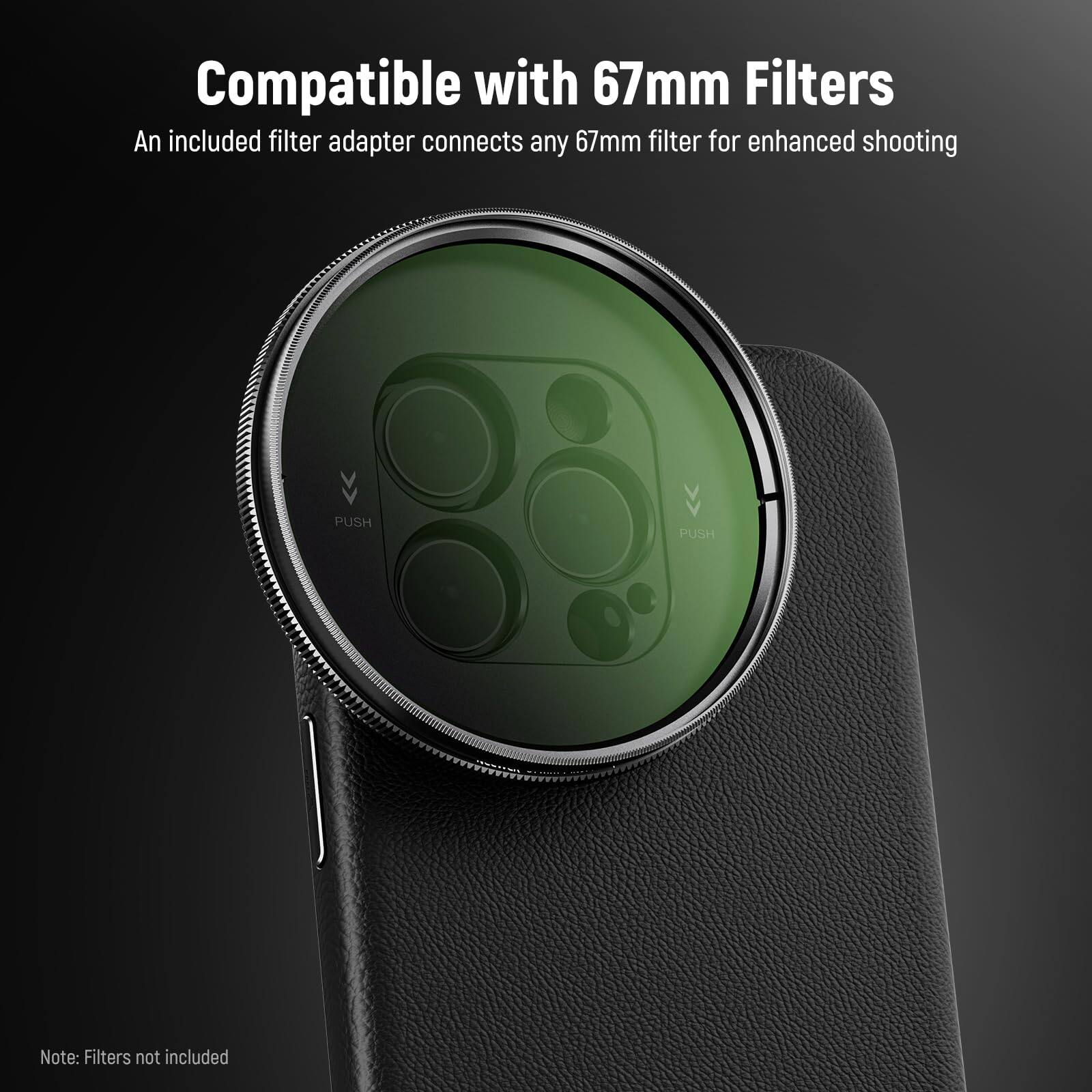 Compatible with 67mm Filters  
An included filter adapter connects any 67mm filter for enhanced shooting  

Note: Filters not included