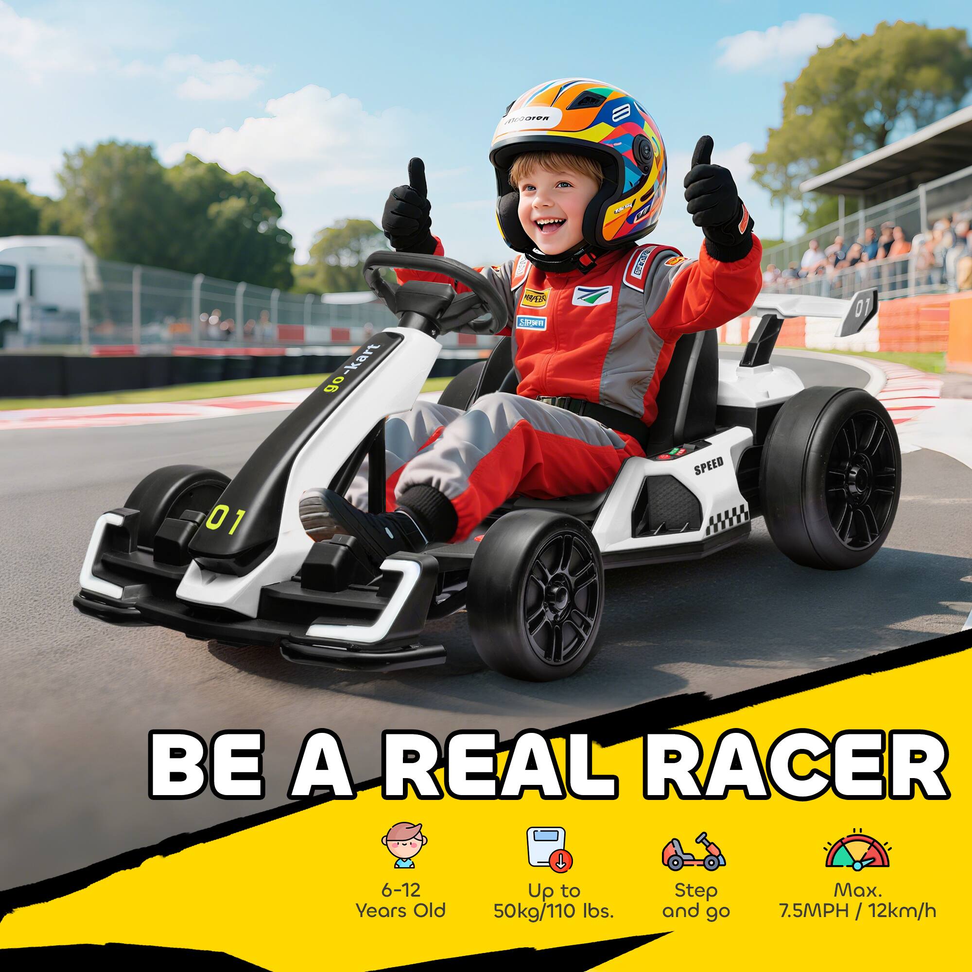 BE A REAL RACER

6-12 Years Old

Up to 50kg/110 lbs.

Step and go

Max. 7.5MPH / 12km/h