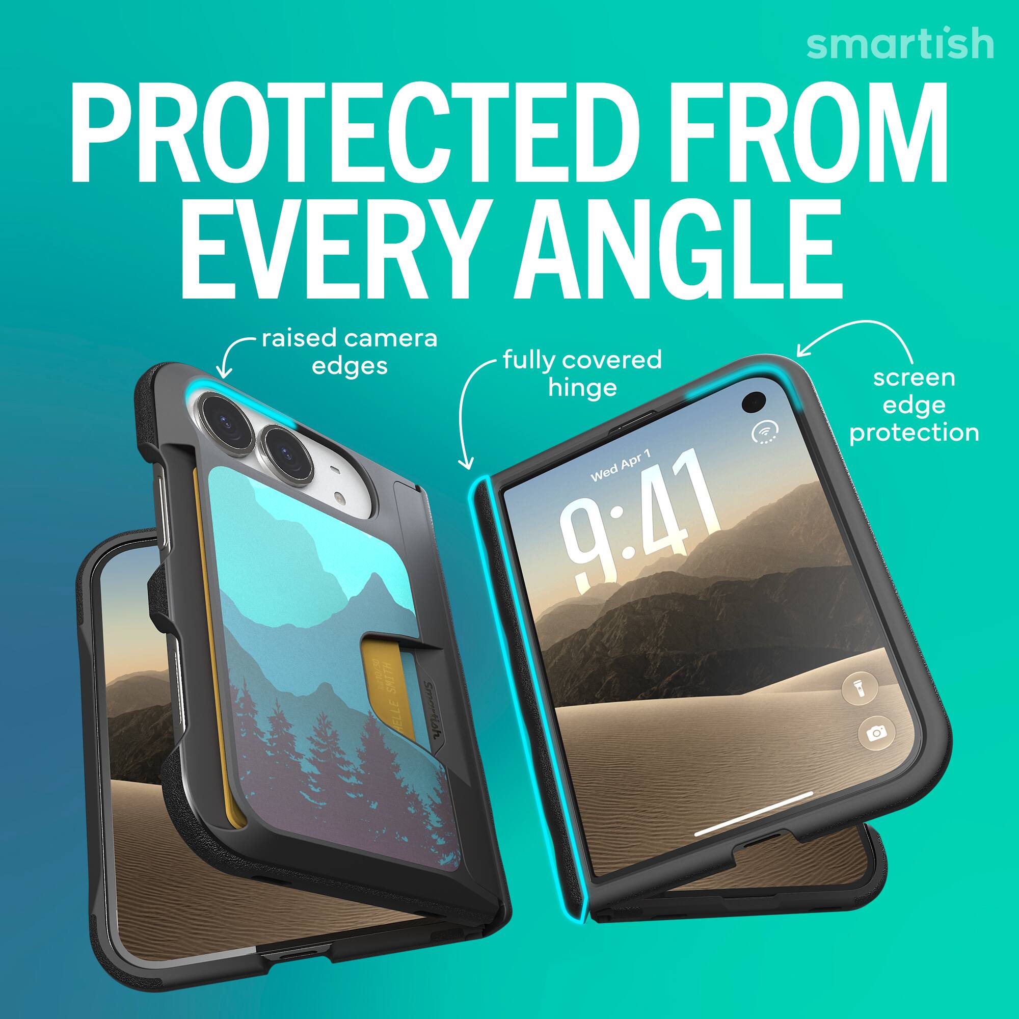 smartish  
PROTECTED FROM EVERY ANGLE  
raised camera edges  
fully covered hinge  
screen edge protection  
Wed Apr 9:41  
10/30  
SMITH HELLE  
smartish