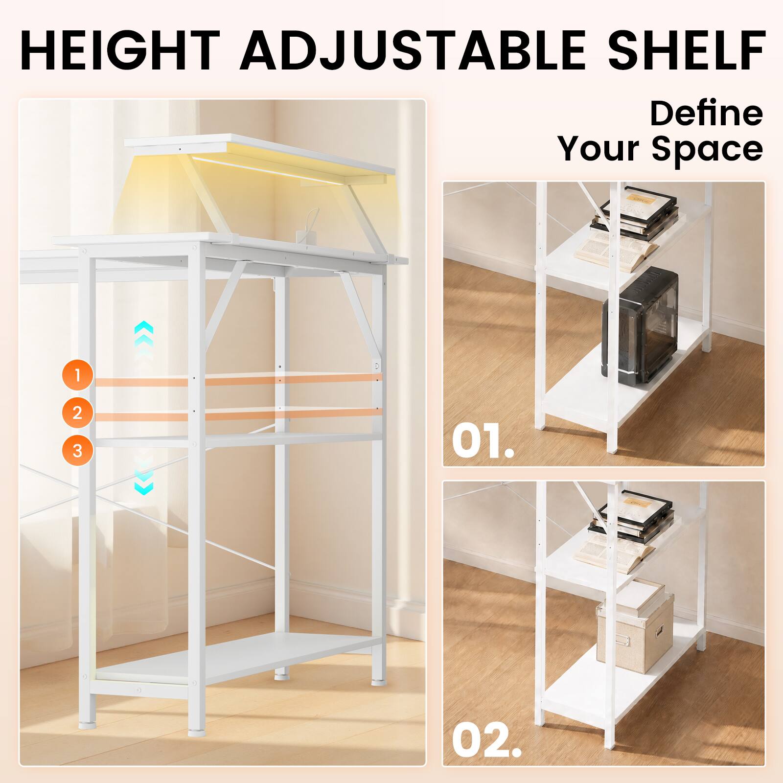 HEIGHT ADJUSTABLE SHELF  
Define Your Space

1  
2  
3  

01.  
02.