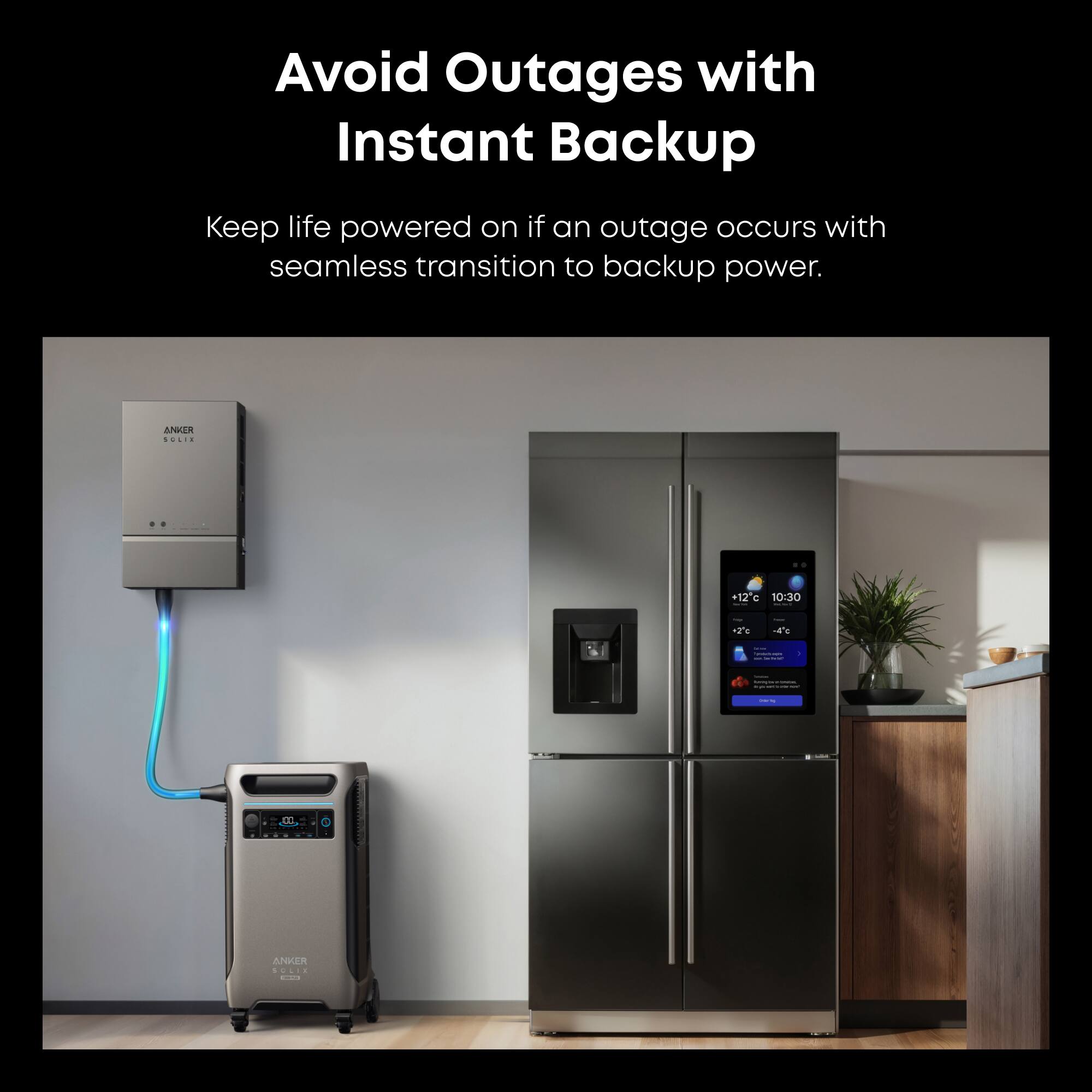 Avoid Outages with Instant Backup

Keep life powered on if an outage occurs with seamless transition to backup power.