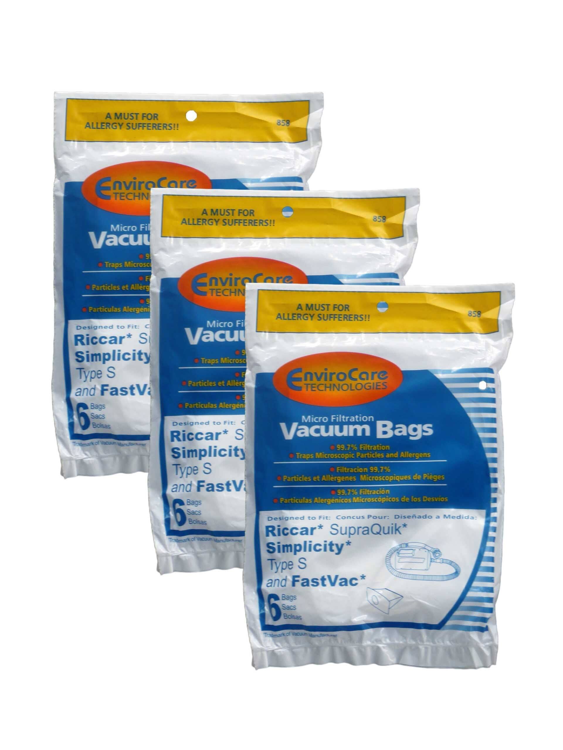 A MUST FOR ALLERGY SUFFERERS!!  
858 EnviroCare TECHNOLOGIES  
Micro Filtration Vacuum Bags  

Designed to Fit:  
Riccar* SupraQuik*  
Simplicity*  
Type S  
FastVac*  

6 Bags  

99.7% Filtration  
Traps Microscopic Particles and Allergens  

Designed to Fit:  
Riccar* SupraQuik*  
Simplicity*  
Type S  
FastVac*  

6 Bags  

99.7% Filtration  
Traps Microscopic Particles and Allergens  

Designed to Fit:  
Riccar* SupraQuik*  
Simplicity*  
Type S  
FastVac*  

6 Bags  

99.7% Filtration  
Traps Microscopic Particles and Allergens