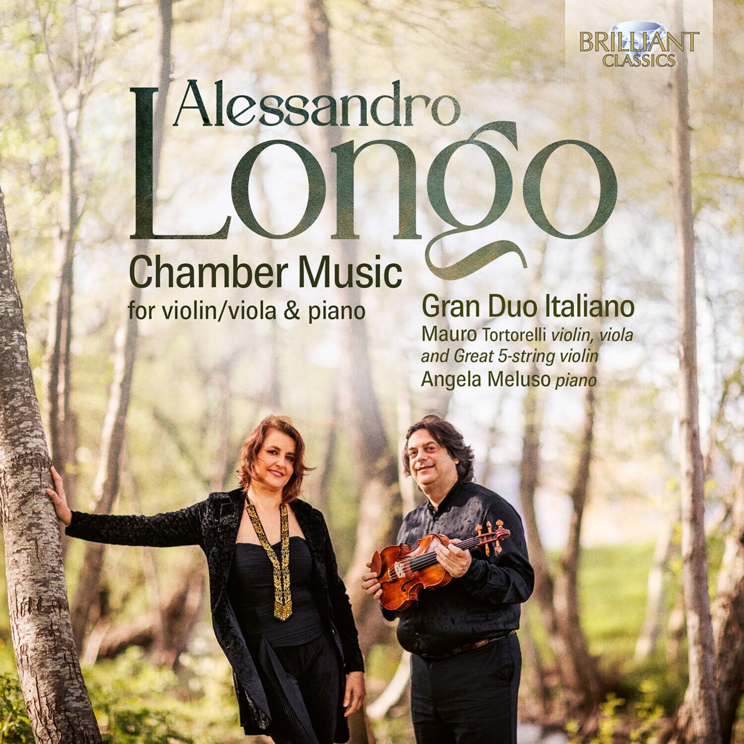 BRILLIANT CLASSICS  
Alessandro Longo  
Chamber Music for violin/viola & piano  
Gran Duo Italiano  
Mauro Tortorelli violin, viola and Great 5-string violin  
Angela Meluso piano