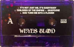 1. It's Not Just Me, It's Everybody  
2. Children of the Empire  
3. Grapevine  
4. God Turn Me Into a Flower  

A  
WEYES BLOOD