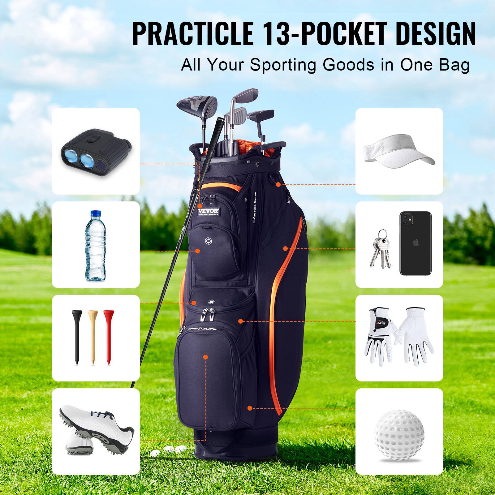 PRACTICLE 13-POCKET DESIGN  
All Your Sporting Goods in One Bag  

- Headcover  
- Water Bottle  
- Golf Balls  
- Tees  
- Gloves  
- Cap  
- Phone  
- Golf Ball  
- Shoes