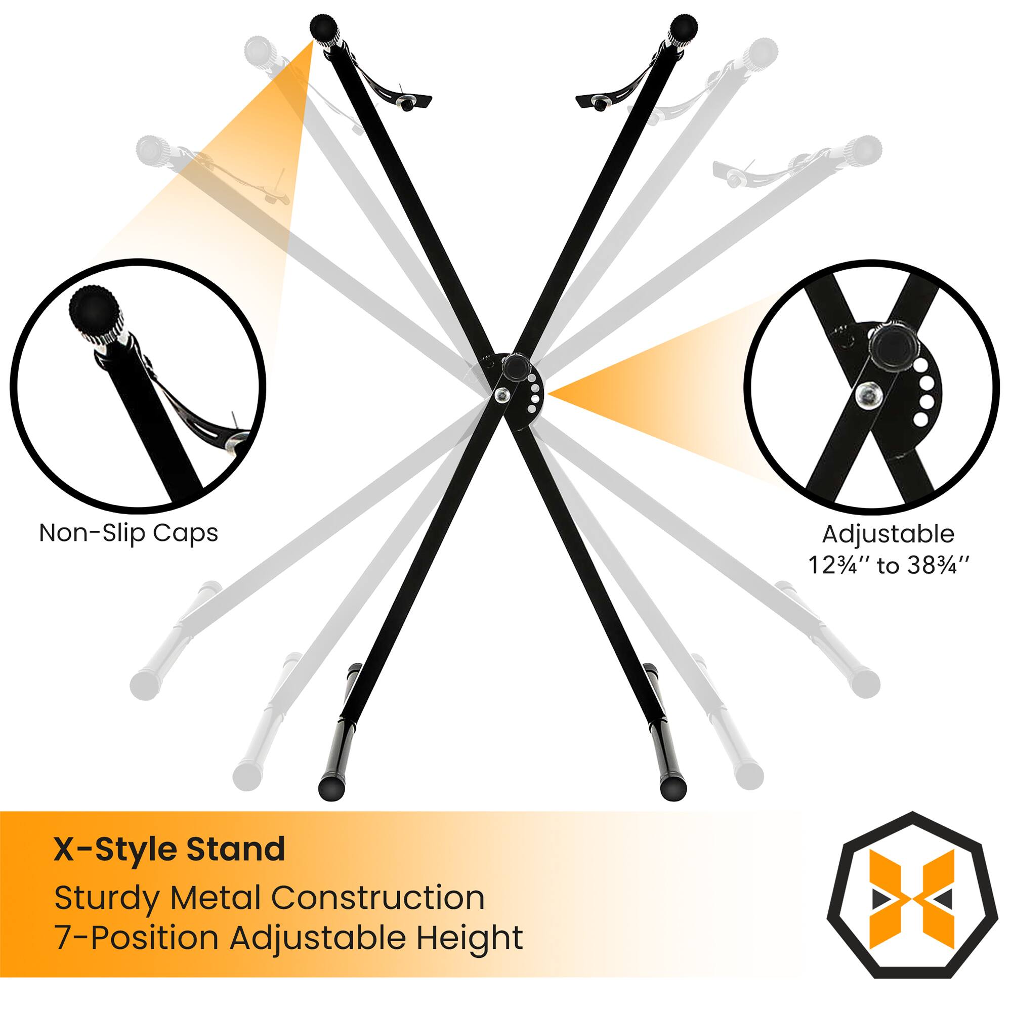 X-Style Stand  
Sturdy Metal Construction  
7-Position Adjustable Height  

Non-Slip Caps  

Adjustable 12 3/4" to 38 3/4"
