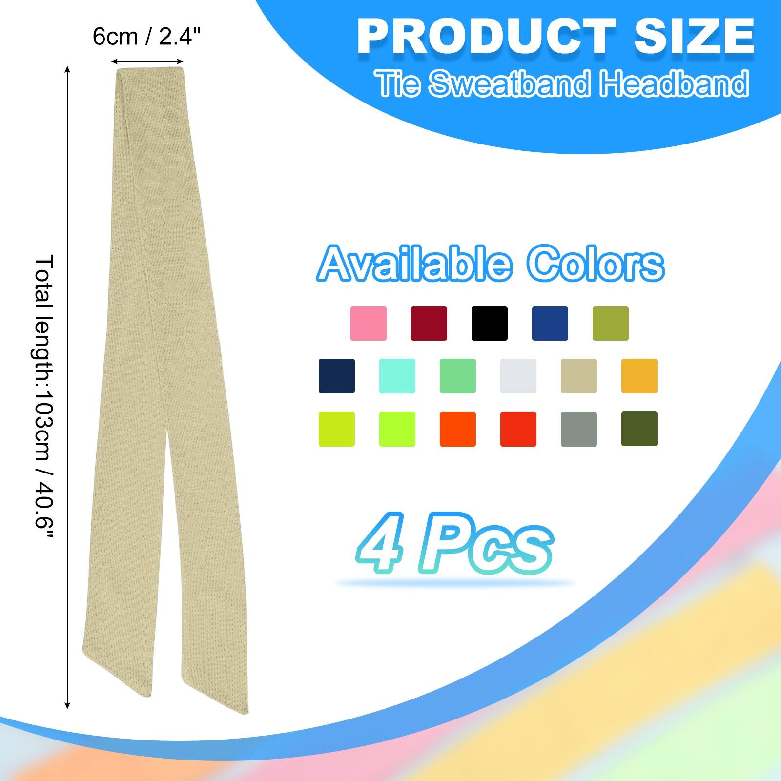 PRODUCT SIZE  
Tie Sweatband Headband  
Total length: 103cm / 40.6"  
Available Colors  
4 Pcs