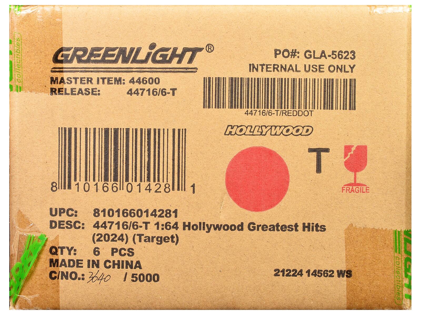GREENLIGHT  
MASTER ITEM: 44600  
RELEASE: 44716/6-T  

PO#: GLA-5623  
INTERNAL USE ONLY  

UPC: 810166014281  
DESC: 44716/6-T 1:64 Hollywood Greatest Hits (2024) (Target)  
QTY: 6 PCS  
MADE IN CHINA  
C/NO.: 21224 14562 WS  

FRAGILE  

HOLLYWOOD  
T