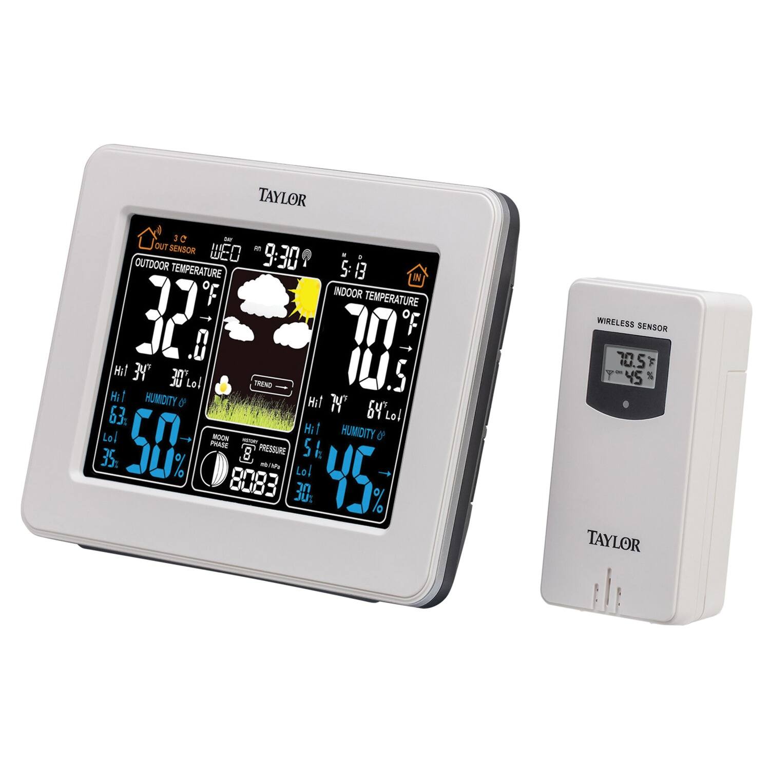 TAYLOR  
OUT SENSOR  
30 WED - 9:30 5:13  
OUTDOOR TEMPERATURE 32°F  
INDOOR TEMPERATURE 10°F  
HUMIDITY 50%  
MOON PHASE 5  
PRESSURE 8083  
WIRELESS SENSOR 70.5°F 45%  
TAYLOR