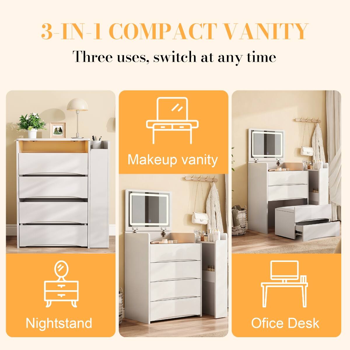 3-IN-1 COMPACT VANITY  
Three uses, switch at any time

Makeup vanity  
Nightstand  
Office Desk