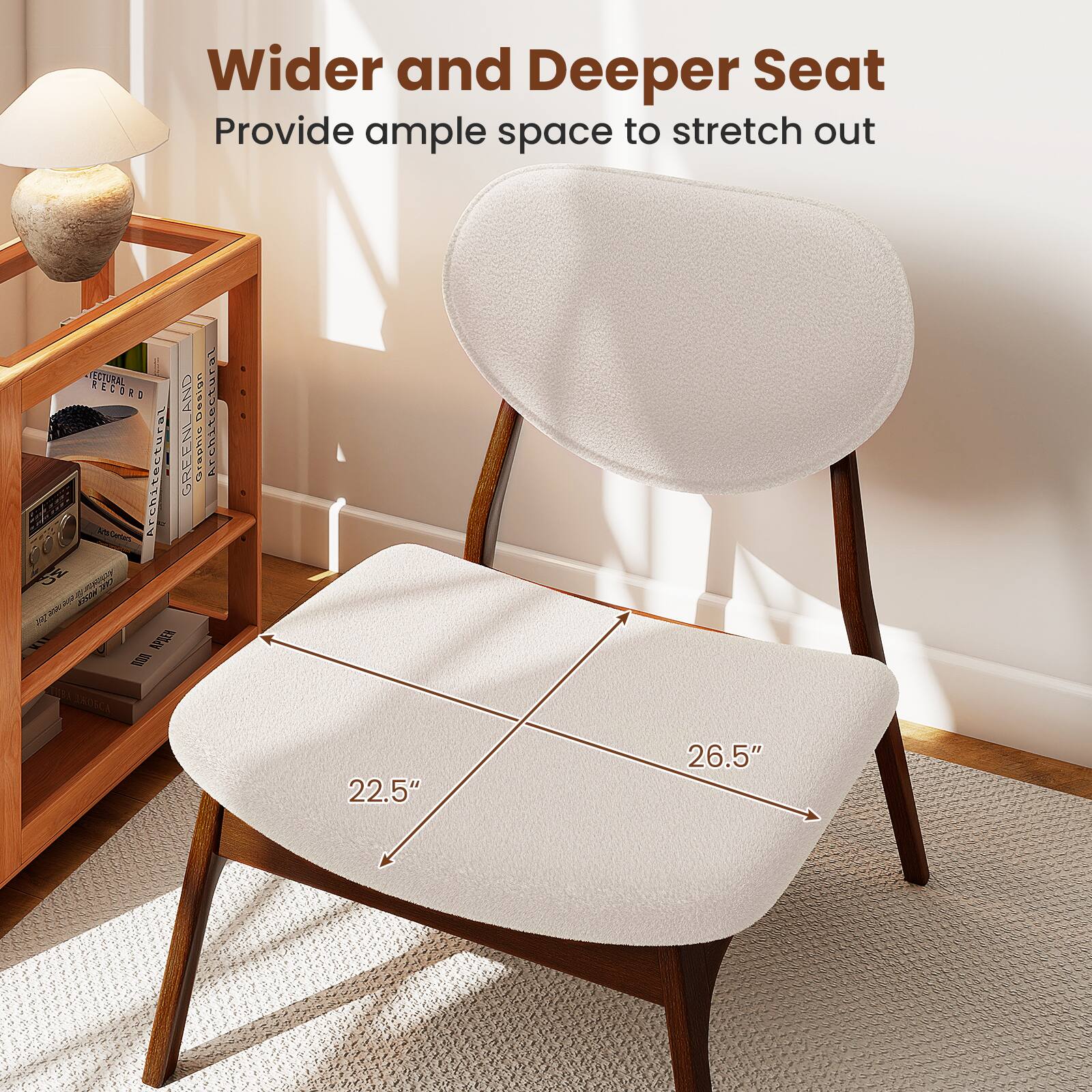 Wider and Deeper Seat  
Provide ample space to stretch out  

22.5"  
26.5"