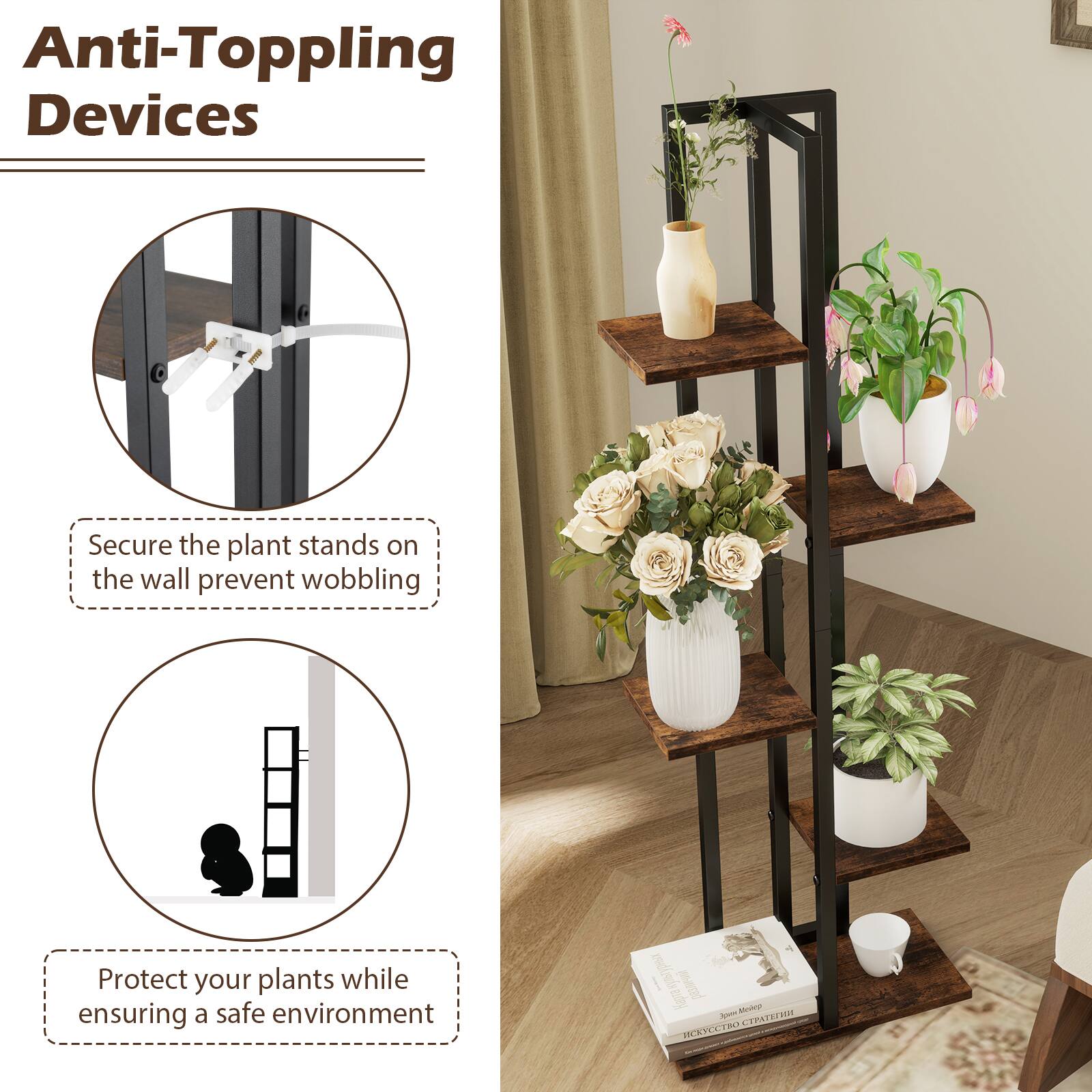 Anti-Toppling Devices

Secure the plant stands on the wall to prevent wobbling

Protect your plants while ensuring a safe environment